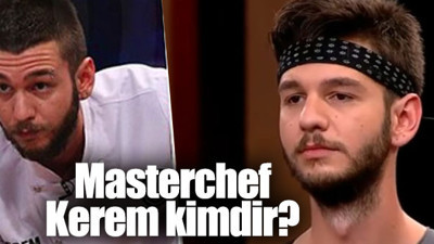 MasterChef Kerem kimdir, nereli ve kaç yaşında?