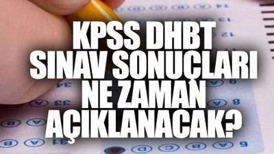 KPSS DHBT sınav sonuçları ne zaman açıklanır