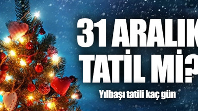 31 Aralık okullar tatil mi, Yılbaşı tatili kaç gün?