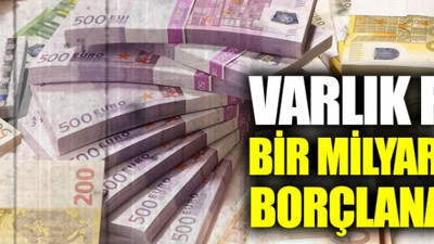 Varlık fonu yurt dışına bir milyor euro borçlanacak