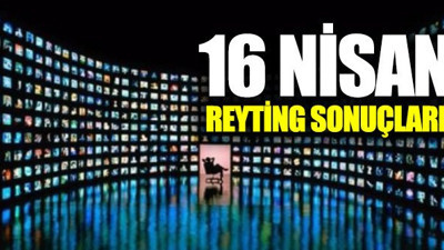 16 Nisan Reyting sonuçları açıklandı