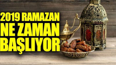 Ramazan ne zaman başlayacak? Ramazan Bayramı ne zaman? (26 Nisan 2019)