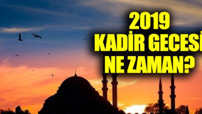 2019 Kadir Gecesi ne zaman? Kadir Gecesi önemi nedir?