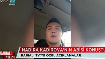 Nadira Kadirova’nın ağabeyinden yeni açıklamalar