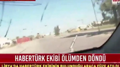 Habertürk ekibi Libya'da saldırıya uğradı