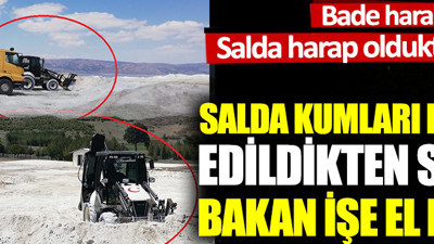 Salda kumları perişan edildikten sonra Bakan Kurum işe el koydu
