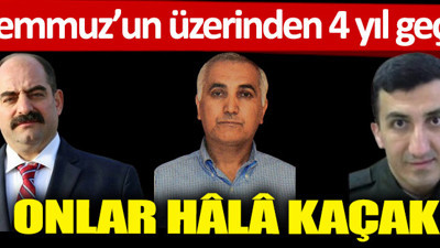 Darbe girişiminin üzerinden 4 yıl geçti! Onlar hâlâ kaçak