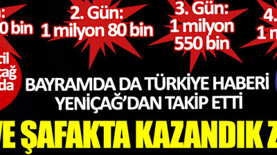 Bayramda da Türkiye haberi Yeniçağ'dan takip etti: Ve şafakta kazandık zaferi: Teşekkürler Türkiye