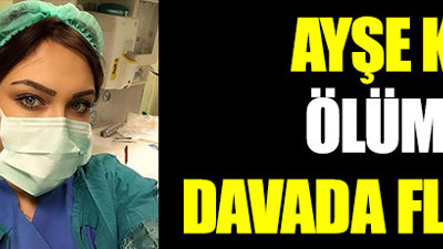 Ayşe Karaman’ın şüpheli ölümüne ilişkin davada flaş gelişme. Sanık doktorun cezası belli oldu