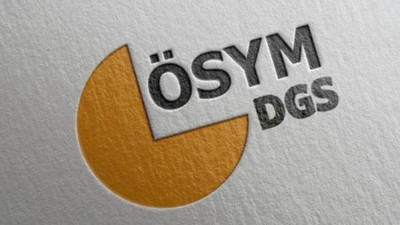 DGS ek tercihleri alınmaya başladı