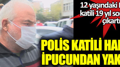 İstanbul’da vahşice öldürülmüştü. 12 yaşındaki Hande Çinkitaş’ın katili 19 yıl sonra yakalandı