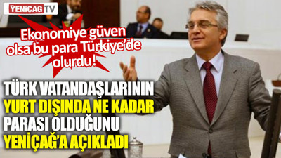 CHP'li Bülent Kuşoğlu Türk vatandaşlarının yurt dışında ne kadar parası olduğunu açıkladı