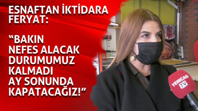 Esnaftan iktidara feryat: "Bakın nefes alacak durumumuz kalmadı ay sonunda kapatacağız"
