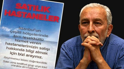 Sözcü yazarı Emin Çölaşan yazdı. Doktoru, personeli, binasıyla satılık tam teşekküllü hastaneler