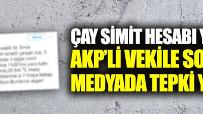 Çay simit hesabı yapan AKP'li vekile tepki yağdı