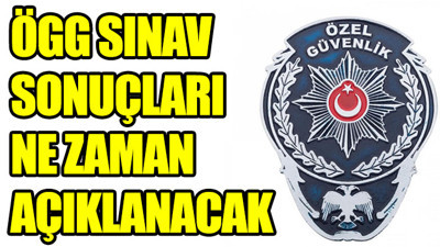 Özel Güvenlik Görevlisi sınav sonuçları ne zaman açıklanacak?