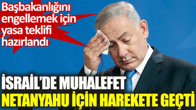 Başbakanlığını engellemek için yasa teklifi hazırlandı