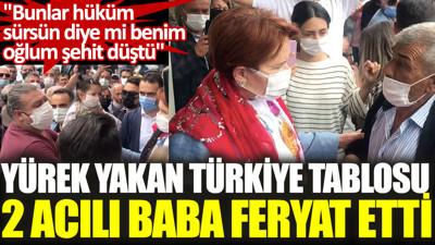 Yürek yakan Türkiye tablosu 2 acılı baba feryat etti