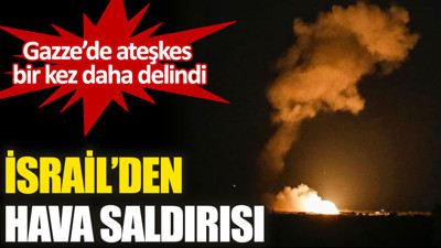 İsrail'den Gazze'ye hava saldırısı