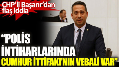 CHP'li Başarır'dan flaş iddia ''İntiharların Her Birinde Cumhur İttifakı’nın Vebali Var''