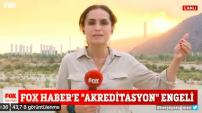 Yangın bölgesinde FOX, Halk TV ve Reuters ekibine akreditasyon engeli