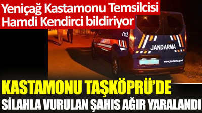 Kastamonu Taşköprü’de silahla vurulan şahıs ağır yaralandı