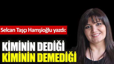 Kiminin dediği kiminin demediği