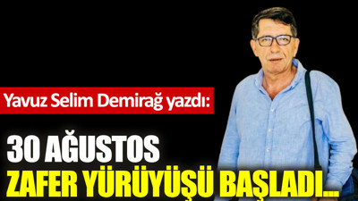 30 Ağustos Zafer Yürüyüşü başladı...