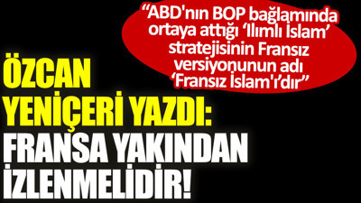 Fransa yakından izlenmelidir!