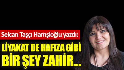 Liyakat de hafıza gibi bir şey zahir…
