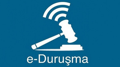 E-duruşma dönemi başladı