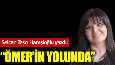 ''Ömer'in yolunda''