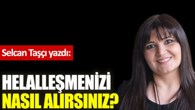 Helalleşmenizi nasıl alırsınız?