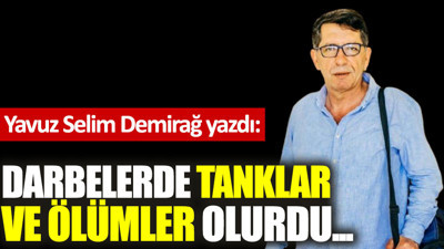 Darbelerde tanklar ve ölümler olurdu...