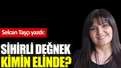 Sihirli değnek kimin elinde?