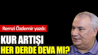 Kur artışı her derde deva mı?