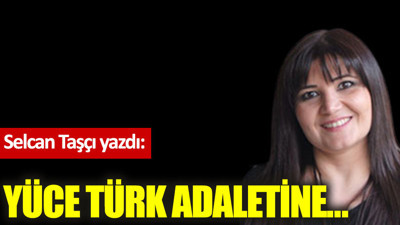 Yüce Türk adaletine…