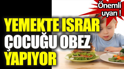Yemekte Israr Çocuğu Obez Yapıyor
