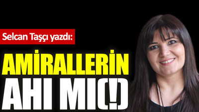 Amirallerin ahı mı(!)