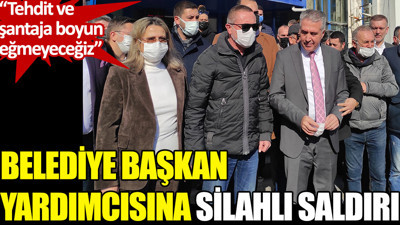 Belediye Başkan Yardımcısına silahlı saldırı