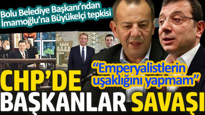 CHP’de başkanlar savaşı. Bolu Belediye Başkanı Tanju Özcan’dan İmamoğlu’na büyükelçi tepkisi: Emperyalistlerin uşaklığını yapmam
