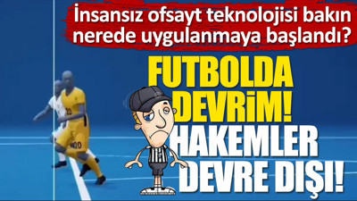Futbolda devrim. Hakemler devre dışı kalıyor!
