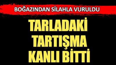 Tarladaki tartışma kanlı bitti: 1 ölü