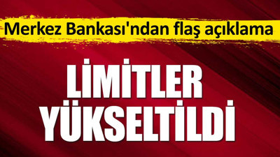 Merkez Bankası'ndan flaş açıklama! Limitler yükseltildi