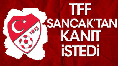 Son dakika! TFF Murat Sancak'tan kanıt istedi!