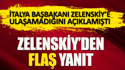 İtalya Başbakanı, Ukrayna Devlet Başkanı Zelenskiy'e ulaşamadığını söyledi. Zelenskiy'den jet yanıt geldi