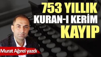 753 yıllık Kuran-ı Kerim kayıp