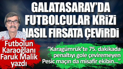 Galatasaray'da futbolculara krizi nasıl fırsata çevirdi