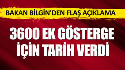 Bakan Bilgin 3600 ek gösterge için tarih verdi