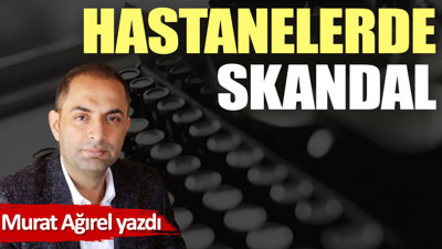 Hastanelerde skandal